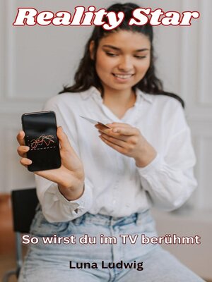 Reality Star, Berühmt werden im TV , Strategien für dein Einstieg in das TV Business - ebook
